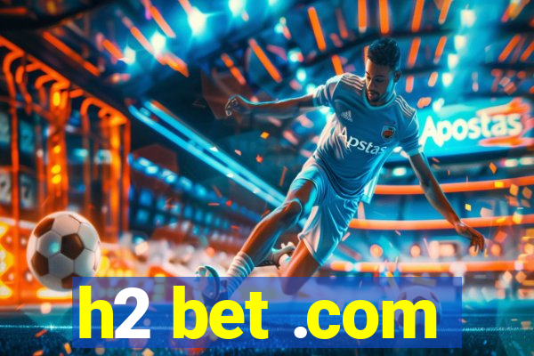 h2 bet .com